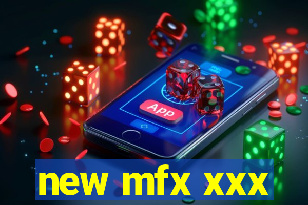 new mfx xxx